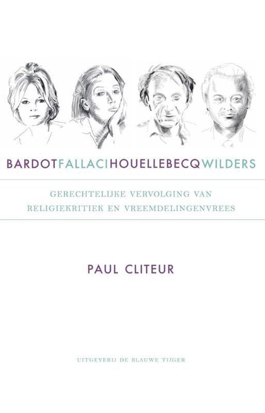Bardot, Fallaci, Houellebecq en Wilders - Paul Cliteur