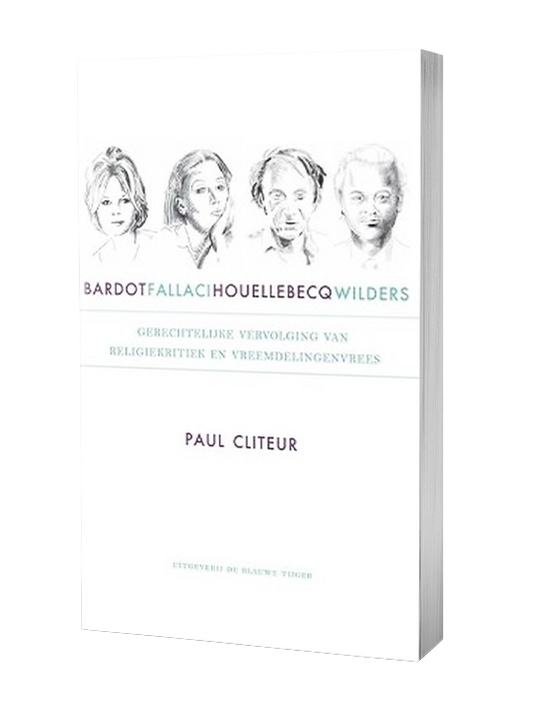 Bardot, Fallaci, Houellebecq en Wilders - Paul Cliteur